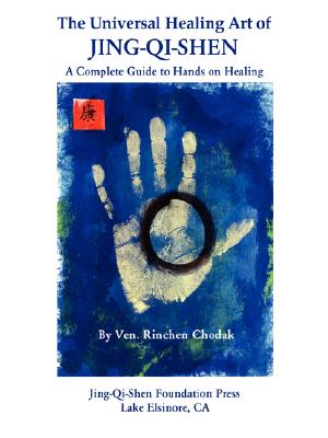 The Universal Healing Art of Jing-Qi-Shen - Rinchen Ven Chodak