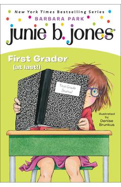 Coperta cărții 'Junie B. Jones, First Grader (at Last!): A Junie B. Jones Book, #18 - Barbara Park'