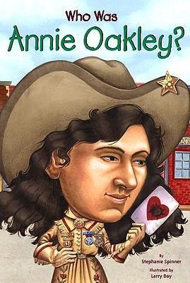Who Was Annie Oakley? - Stephanie Spinner