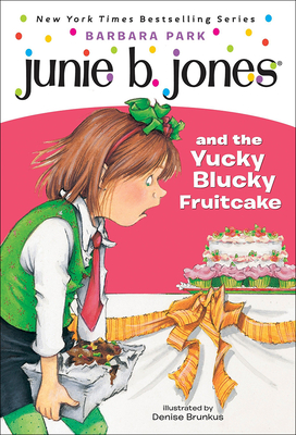 Junie B. Jones and the Yucky Blucky Fruitcake - Barbara Park