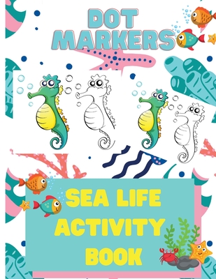 Dot Markers Sea Life Activity Book for Kids: Dot Marker Activity Books for Children, Ocean Life Activity Book, Fish, Sea, Ocean Activity Book for Kids - Laura Bidden