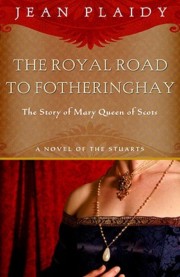 Royal Road to Fotheringhay: The Story of Mary, Queen of Scots - Jean Plaidy