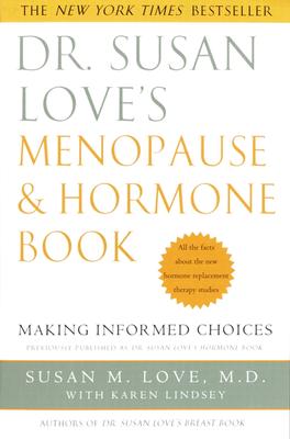 Dr. Susan Love's Menopause and Hormone Book: Making Informed Choices All the Facts about the New Hormone Replacement Therapy Studies - Susan M. Love