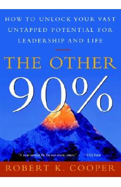 Coperta cărții 'The Other 90%: How to Unlock Your Vast Untapped Potential for Leadership and Life - Robert K. Cooper'