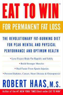 Eat to Win for Permanent Fat Loss: The Revolutionary Fat-Burning Diet for Peak Mental and Physical Performance and Optimum Health - Robert Haas