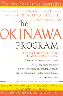 The Okinawa Program: How the World's Longest-Lived People Achieve Everlasting Health--And How You Can Too - Bradley J. Willcox