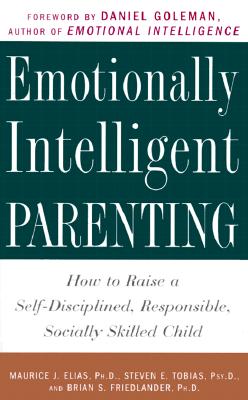 Coperta cărții 'Emotionally Intelligent Parenting: How to Raise a Self-Disciplined, Responsible, Socially Skilled Child - Maurice J.'
