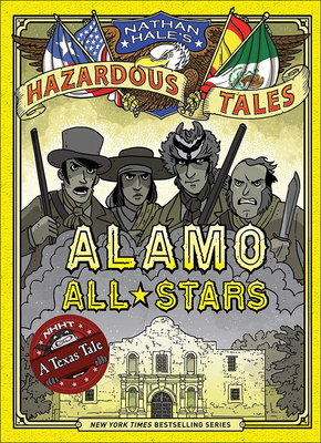 Alamo All-Stars: A Texas Tale: Bigger & Badder Edition - Nathan Hale