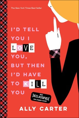 I'd Tell You I Love You, But Then I'd Have to Kill You - Ally Carter