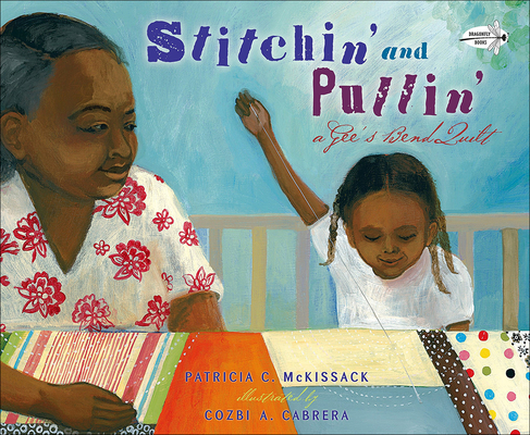 Stitchin' and Pullin': A Gee's Bend Quilt - Patricia C. Mckissack