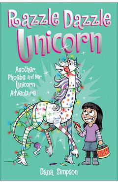 Coperta cărții 'Phoebe and Her Unicorn 4: Razzle Dazzle Unicorn: Another Phoebe and Her Unicorn Adventure - Andrews Mcmeel Publishing'