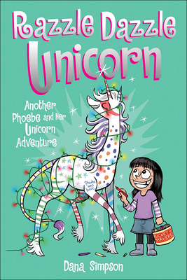 Phoebe and Her Unicorn 4: Razzle Dazzle Unicorn: Another Phoebe and Her Unicorn Adventure - Andrews Mcmeel Publishing