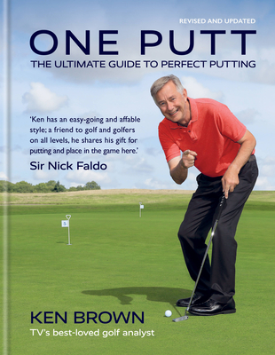 One Putt: The Ultimate Guide to Perfect Putting - Ken Brown