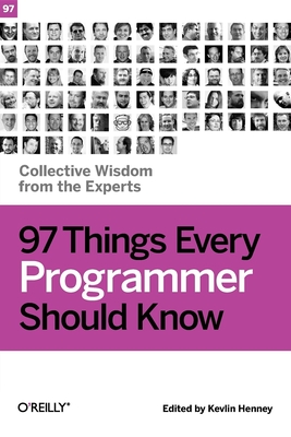 97 Things Every Programmer Should Know: Collective Wisdom from the Experts - Kevlin Henney