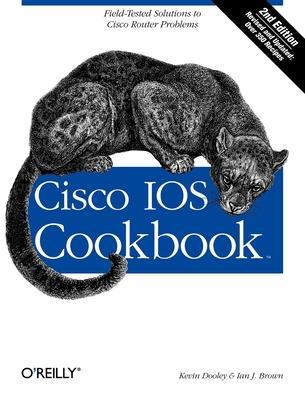 Cisco IOS Cookbook: Field-Tested Solutions to Cisco Router Problems - Kevin Dooley
