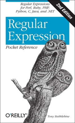 Regular Expression Pocket Reference: Regular Expressions for Perl, Ruby, Php, Python, C, Java and .Net - Tony Stubblebine