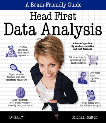 Head First Data Analysis: A Learner's Guide to Big Numbers, Statistics, and Good Decisions - Michael Milton