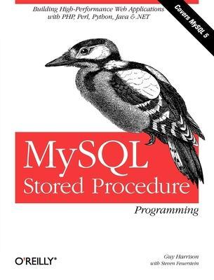 MySQL Stored Procedure Programming: Building High-Performance Web Applications in MySQL - Guy Harrison