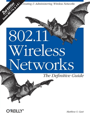 802.11 Wireless Networks: The Definitive Guide: The Definitive Guide - Matthew S. Gast