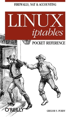 Linux Iptables Pocket Reference - Gregor N. Purdy