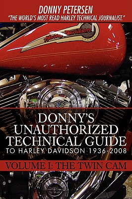 Donny's Unauthorized Technical Guide to Harley Davidson 1936-2008: Volume I: The Twin Cam - Donny Petersen