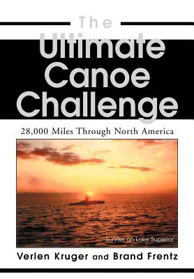 The Ultimate Canoe Challenge: 28,000 Miles Through North America - Brand Frentz