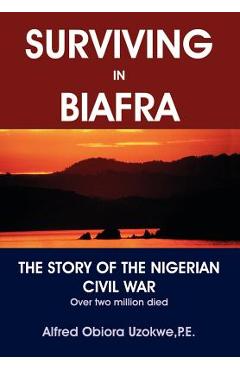 Coperta cărții 'Surviving in Biafra: The Story of the Nigerian Civil War - Alfred Obiora Uzokwe'