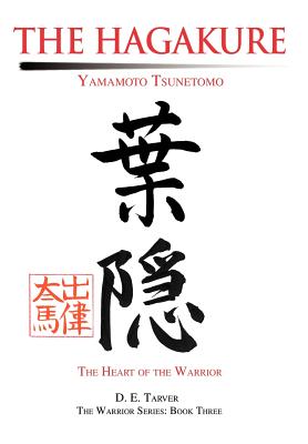 The Hagakure: Yamamoto Tsunetomo - Yamamoto Tsunetomo Tsuneto D. E. Tarver