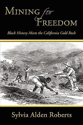 Mining for Freedom: Black History Meets the California Gold Rush - Sylvia Alden Roberts