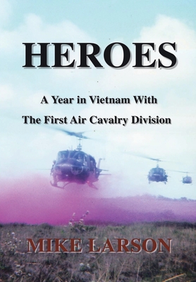 Coperta cărții 'Heroes: A Year in Vietnam with the First Air Cavalry Division - Mike Larson'