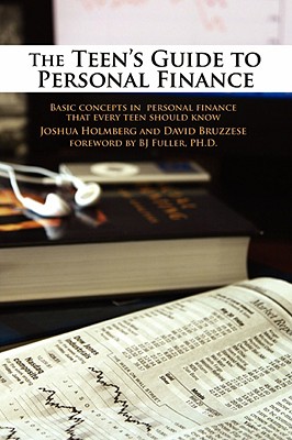 The Teen's Guide to Personal Finance: Basic Concepts in Personal Finance That Every Teen Should Know - Joshua Holmberg