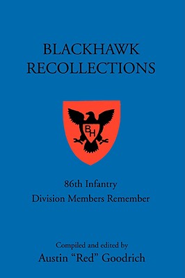 Blackhawk Recollections: 86th Infantry Division Members Remember - Austin Red Goodrich