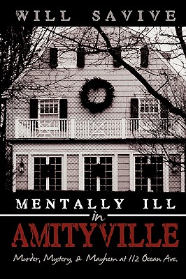 Mentally Ill in Amityville: Murder, Mystery, & Mayhem at 112 Ocean Ave. - Will Savive