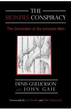 The Monfils Conspiracy: The Conviction of Six Innocent Men - Denis Gullickson
