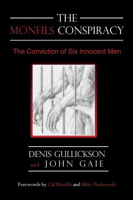 The Monfils Conspiracy: The Conviction of Six Innocent Men - Denis Gullickson
