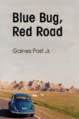 Blue Bug, Red Road - Gaines Post