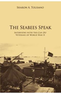Coperta cărții 'The Seabees Speak: Interviews with the Can Do Veterans of World War II - Sharon A. Tolisano'