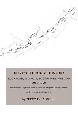 Driving Through History: Rockford, Illinois, to Newport, Oregon on U.S. 20 - Perry Treadwell