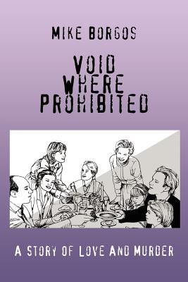 Void Where Prohibited: A Story Of Love And Murder - Mike Borgos