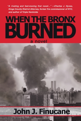 When the Bronx Burned: New York's Best Kept Secret - John J. Finucane