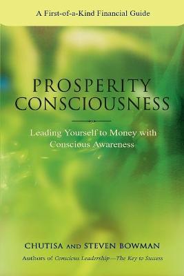 Prosperity Consciousness: Leading Yourself to Money with Conscious Awareness - Steven Bowman