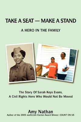 Take a Seat -- Make a Stand: A Hero in the Family: The Story of Sarah Key Evans, a Civil Rights Hero Who Would Not Be Moved - Amy Nathan