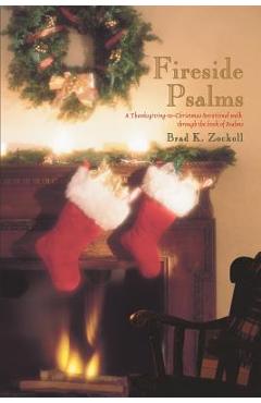 Coperta cărții 'Fireside Psalms: A Thanksgiving-to-Christmas devotional walk through the book of Psalms - Brad K. Zockoll'