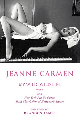 Jeanne Carmen: MY WILD, WILD LIFE as a New York Pin Up Queen - Brandon James