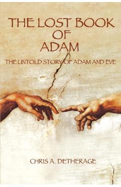 The Lost Book of Adam: The Untold Story of Adam and Eve - Chris A. Detherage