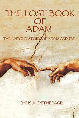 The Lost Book of Adam: The Untold Story of Adam and Eve - Chris A. Detherage