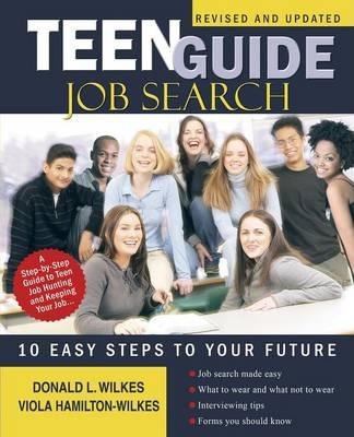 Teen Guide Job Search: 10 Easy Steps to Your Future - Donald L. Wilkes