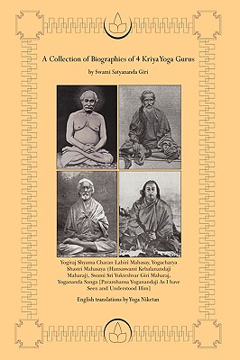 A Collection of Biographies of 4 Kriya Yoga Gurus by Swami Satyananda Giri - Yoga Niketan