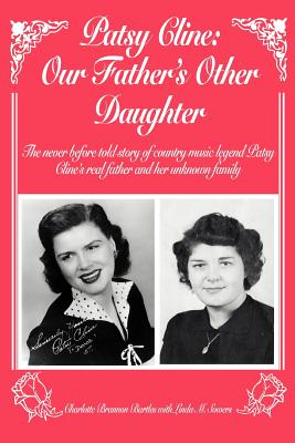 Patsy Cline: Our Father's Other Daughter: The Never Before Told Story of Country Music Legend Patsy Cline's Real Father and Her Unk - Charlotte L. Bartles