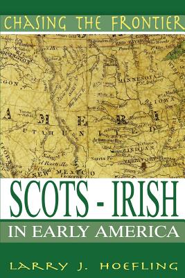 Chasing The Frontier: Scots-Irish in Early America - Larry J. Hoefling